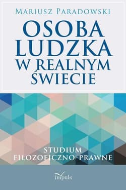 Osoba ludzka w realnym świecie Studium filozoficzno-prawne