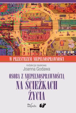 Osoba z niepełnosprawnością na ścieżkach życia kultura społeczeństwo terapia w przestrzeni niepełnosprawności Tom 2 - Joanna Godawa
