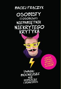 Osobisty (i osobliwy) niepamiętnik Niekrytego Krytyka - Maciej Frączyk