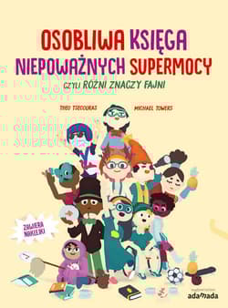 Osobliwa księga niepoważnych supermocy, czyli różni znaczy fajni - Theo Tsecouras