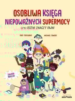 Osobliwa księga niepoważnych supermocy, czyli różni znaczy fajni - Theo Tsecouras