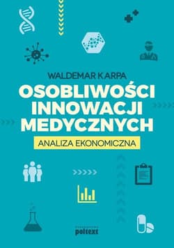 Osobliwości innowacji medycznych Analiza ekonomiczna - Waldemar Karpa
