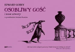 Osobliwy Gość i inne utwory - Edward Gorey