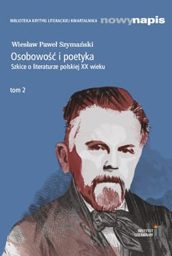 Osobowość i poetyka. Szkice o literaturze polskiej XX wieku Tom 2 - Wiesław Paweł Szymański