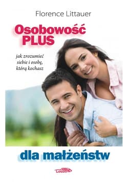 Osobowość plus dla małżeństw jak zrozumieć siebie i osobę, którą kochasz - Florence Littauer
