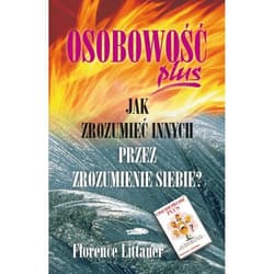 Osobowość plus jak zrozumieć innych przez zrozumienie siebie - Florence Littauer