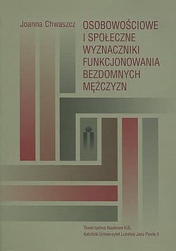 Osobowościowe i społeczne wyznaczniki funkcjonowania bezdomnych mężczyzn - Joanna Chwaszcz