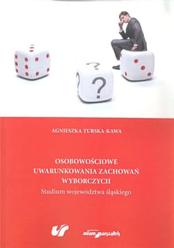 Osobowościowe uwarunkowania zachowań wyborczych Studium województwa śląskiego - Agnieszka Turska-Kawa