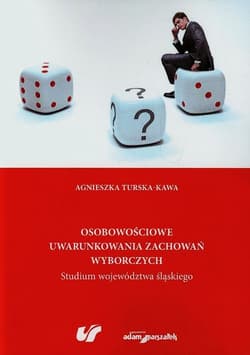 Osobowościowe uwarunkowania zachowań wyborczych Studium województwa śląskiego - Agnieszka Turska-Kawa