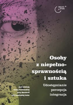 Osoby z niepełnosprawnością i sztuka Udostępnianie – percepcja – integracja