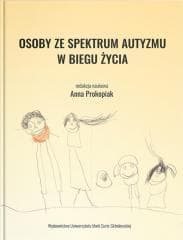 Osoby ze spektrum autyzmu w biegu życia - red. Anna Prokopiak