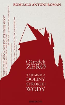 Ośrodek Zero Tajemnica Doliny Syrokiej Wody - Romuald Antoni Roman
