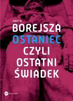 Ostaniec, czyli ostatni świadek - Borejsza Jerzy Wojciech