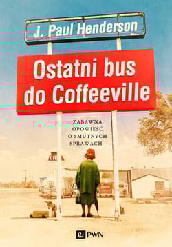 Ostatni bus do Coffeeville Zabawna opowieść o smutnych sprawach - J.Paul Henderson