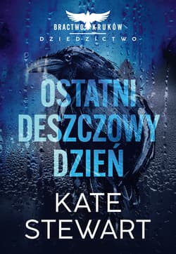 Ostatni deszczowy dzień. Bractwo Kruków. Dziedzictwo - ebook - Kate Stewart