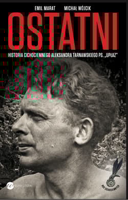 Ostatni. Historia cichociemnego A.Tarnawskiego pseudonim "Upłaz"