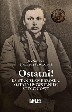 Ostatni! Ks. Stanisław Brzóska, ostatni powstaniec styczniowy - Świerk Jan (Strokowa Jadwiga)