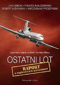 Ostatni lot. Raport o przyczynach katastrofy - ebook - Jan Osiecki, Tomasz Białoszewski, Robert Latkowski, Mieczysław Prószyński