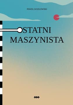 Ostatni maszynista - Paweł Kozłowski
