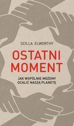 Ostatni moment Jak wspólnie możemy ocalić nasz świat