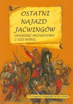 Ostatni najazd Jaćwingów Opowieść przygodowa z XIII wieku