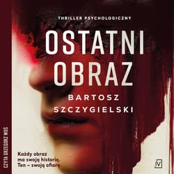 Ostatni obraz - audiobook - Bartosz Szczygielski