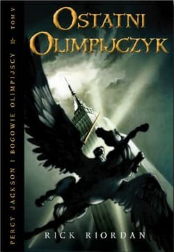Ostatni olimpijczyk. Percy Jackson i bogowie olimpijscy. Tom 5