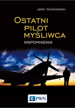 Ostatni pilot myśliwca Wspomnienia - Jerzy Główczewski