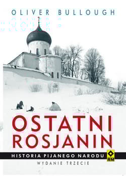 Ostatni Rosjanin Historia pijanego narodu - Bullough Olivier