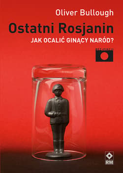 Ostatni Rosjanin Jak ocalić ginący naród? - Oliver Bullough
