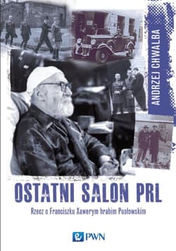 Ostatni salon PRL Rzecz o Franciszku  Xawerym hrabim Pusłowskim. - Andrzej Chwalba