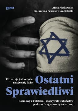 Ostatni Sprawiedliwi. Rozmowy z Polakami, którzy ratowali Żydów podczas II Wojny Światowej - ebook - Anna Piątkowska, Katarzyna Pruszkowska-Sokalla