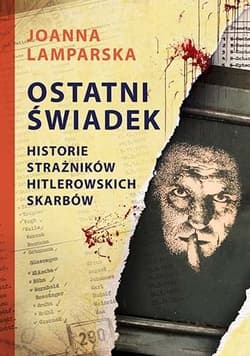 Ostatni świadek. Historie strażników hitlerowskich skarbów - Joanna Lamparska