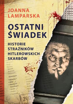 Ostatni świadek. Historie strażników hitlerowskich skarbów - ebook - Joanna Lamparska