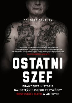 Ostatni szef. Prawdziwa historia najpotężniejszego przywódcy rosyjskiej mafii w Ameryce - ebook - Douglas Century
