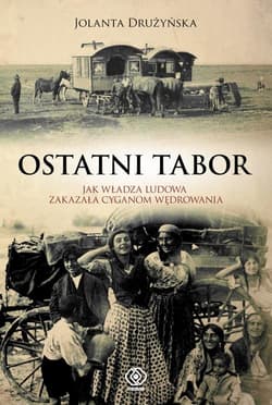 Ostatni tabor. Jak władza ludowa zakazała Cyganom wędrowania