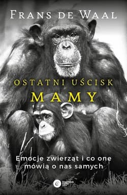 Ostatni uścisk Mamy Emocje zwierząt i co one mówią o nas samych