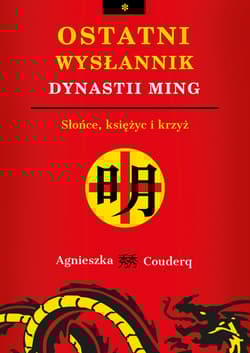 Ostatni wysłannik dynastii Ming Słońce, księżyc i krzyż - Agnieszka Couderq
