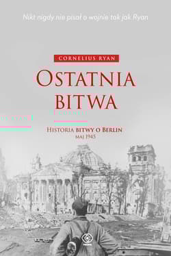 Ostatnia bitwa. Historia bitwy o Berlin maj 1945 - Cornelius Ryan