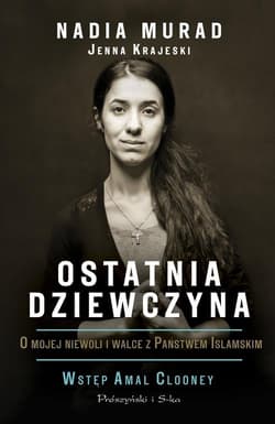 Ostatnia dziewczyna O mojej niewoli i walce z Państwem Islamskim