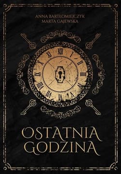 Ostatnia godzina - Bartłomiejczyk Anna, Gajewska Marta