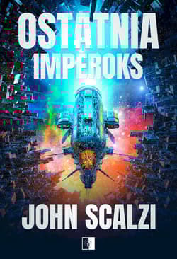Ostatnia Imperoks. The Interdependency. Tom 3 - John Scalzi
