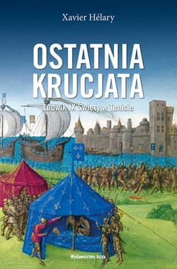 Ostatnia krucjata Ludwik IX Święty w Tunisie - Xavier Helary