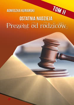 Ostatnia nadzieja. Tom II. Prezent od rodziców - Agnieszka Kurianski