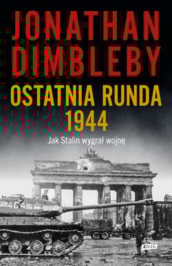 Ostatnia runda 1944: Jak Stalin wygrał wojnę - Jonathan Dimbleby