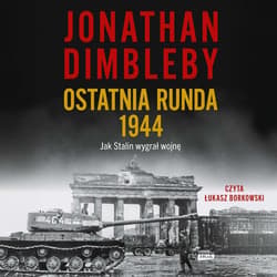 Ostatnia runda 1944: Jak Stalin wygrał wojnę - audiobook - Jonathan Dimbleby