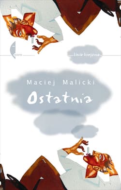 Ostatnia sto czernaście opowiadań o tym samym - Maciej Malicki