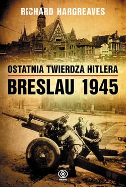 Ostatnia twierdza Hitlera. Breslau 1945 - ebook - Richard Hargreaves