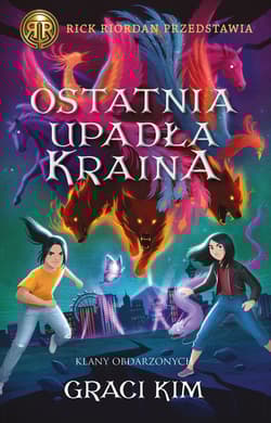 Ostatnia upadła kraina. Rick Riordan Przedstawia. Klany Obdarzonych. Tom 3 - Graci Kim
