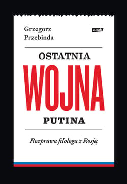 Ostatnia wojna Putina. Rozprawa filologa z Rosją - ebook - Grzegorz Przebinda